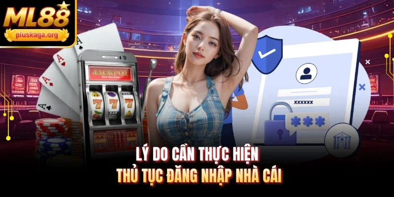 Lý do cần thực hiện thủ tục đăng nhập nhà cái